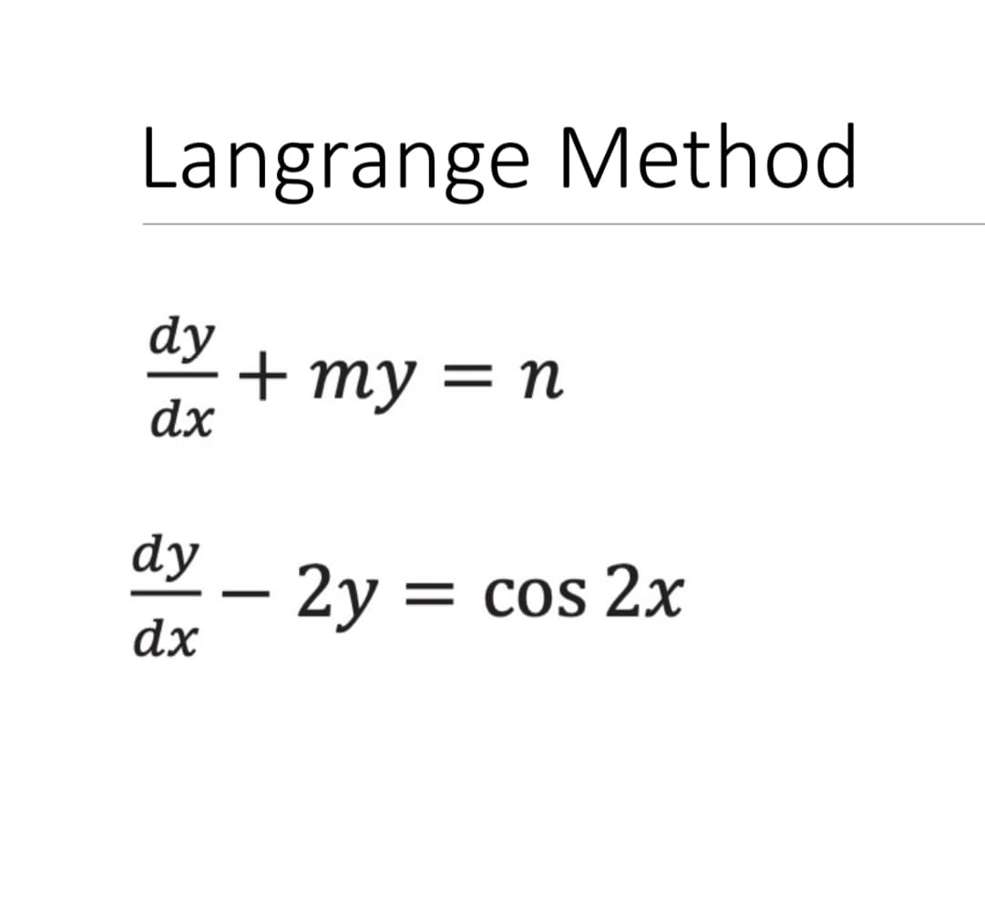 Langrange Method
dy
+ my 3D п
dx
dy
2y = cos 2x
dx
