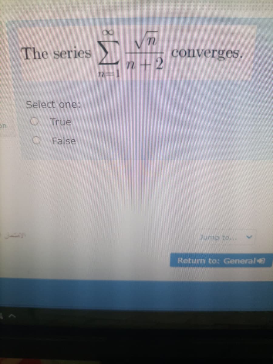 The series
converges.
n+2
Select one:
O True
on
False
Dump to...
Return to: General
