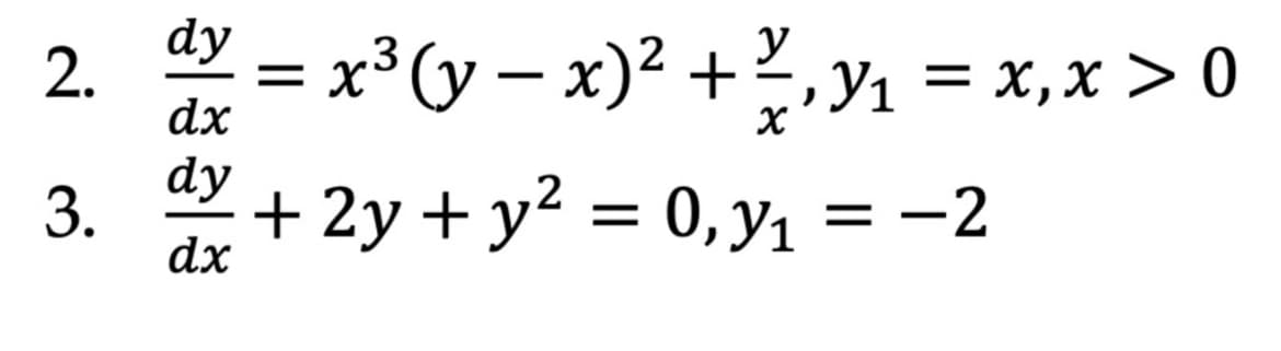 dy
= X
2.
dx
= x³(y – x)² +,Y1 = x,x > 0
y
У1 —D х, х > 0
dy
3.
+ 2y + y² = 0,yı = -2
- _
dx
