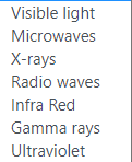 Visible light
Microwaves
Х-гаys
Radio waves
Infra Red
Gamma rays
Ultraviolet
