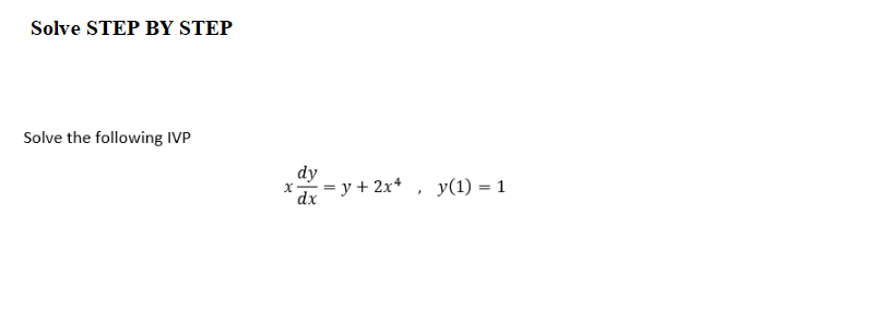 Solve STEP BY STEP
Solve the following IVP
dy
dx=y+ 2x+
y(1) = 1
X-

