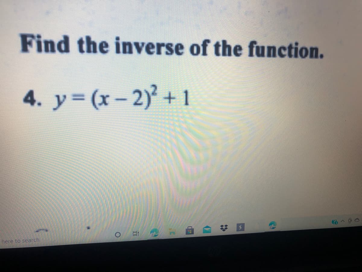 Find the inverse of the function.
4. y (x- 2)+ 1
here to search
