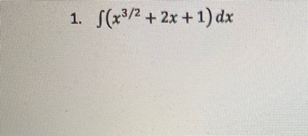 1. S(x³/² + 2x + 1) dx
