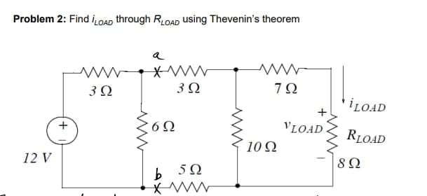 Problem 2: Find ¡LOAD through RLOAD using Thevenin's theorem
12 V
+
www
3 Ω
Μ
a
kw
60
3 Ω
b 5Ω
KWWW
www
7Ω
10 Ω
VLOAD
iLOAD
RLOAD
8 Ω