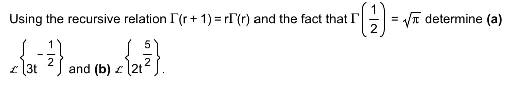 Using the recursive relation I (r + 1) = rÃ (r) and the fact that I
(1)
1
{ 2 + ² }
2
5
{27}.
and (b) £
√determine (a)