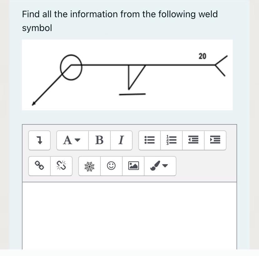 Find all the information from the following weld
symbol
20
A- B I
E E E E
