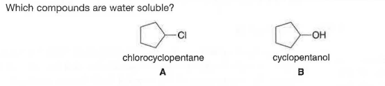 Which compounds are water soluble?
-CI
OH
chlorocyclopentane
cyclopentanol
A
в
