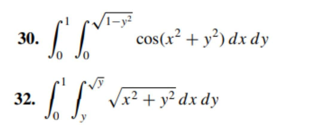 30.
32.
S
cos(x² + y²) dx dy
[ [²³² √ x² + y² dx dy
y