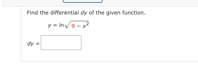 Find the differential dy of the given function.
y = In√/9-x²
dy =