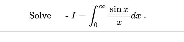 1-
sin x
dx .
Solve
- I =
