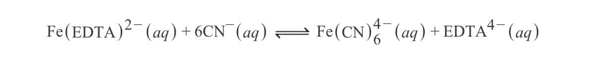 Fe(EDTA)²¯(aq)+ 6CN¯(aq)
Fe(CN) (ag)+EDTA“- (aq)
