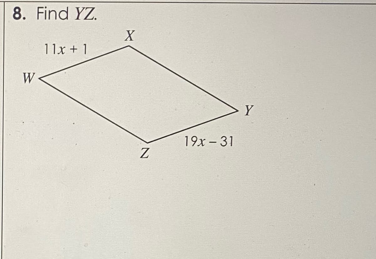8. Find YZ.
11x + 1
W
Y
19x – 31
