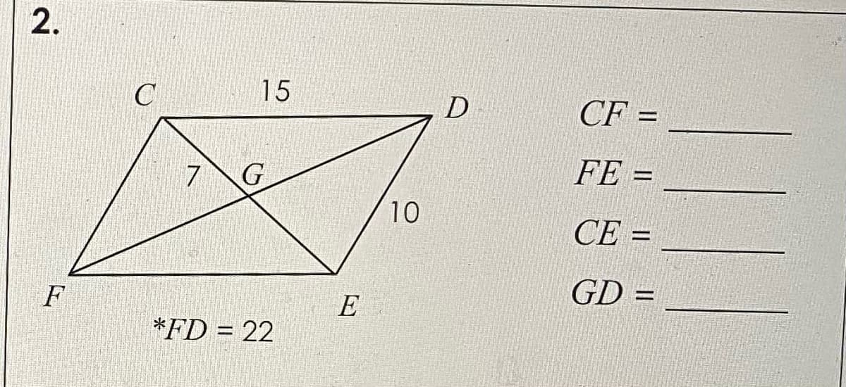 C
15
CF =
FE =
%3D
G
10
CE =
%3D
GD =
E
*FD = 22
2.
