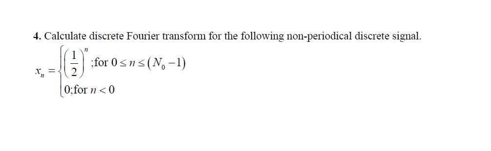 4. Calculate discrete Fourier transform for the following non-periodical discrete signal
;for 0sns(No-1)
0;for 0
