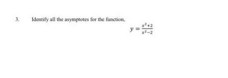3.
Identify all the asymptotes for the function.
