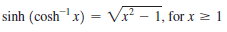 sinh (cosh'x) = Vx² – 1, for x = 1
.2
