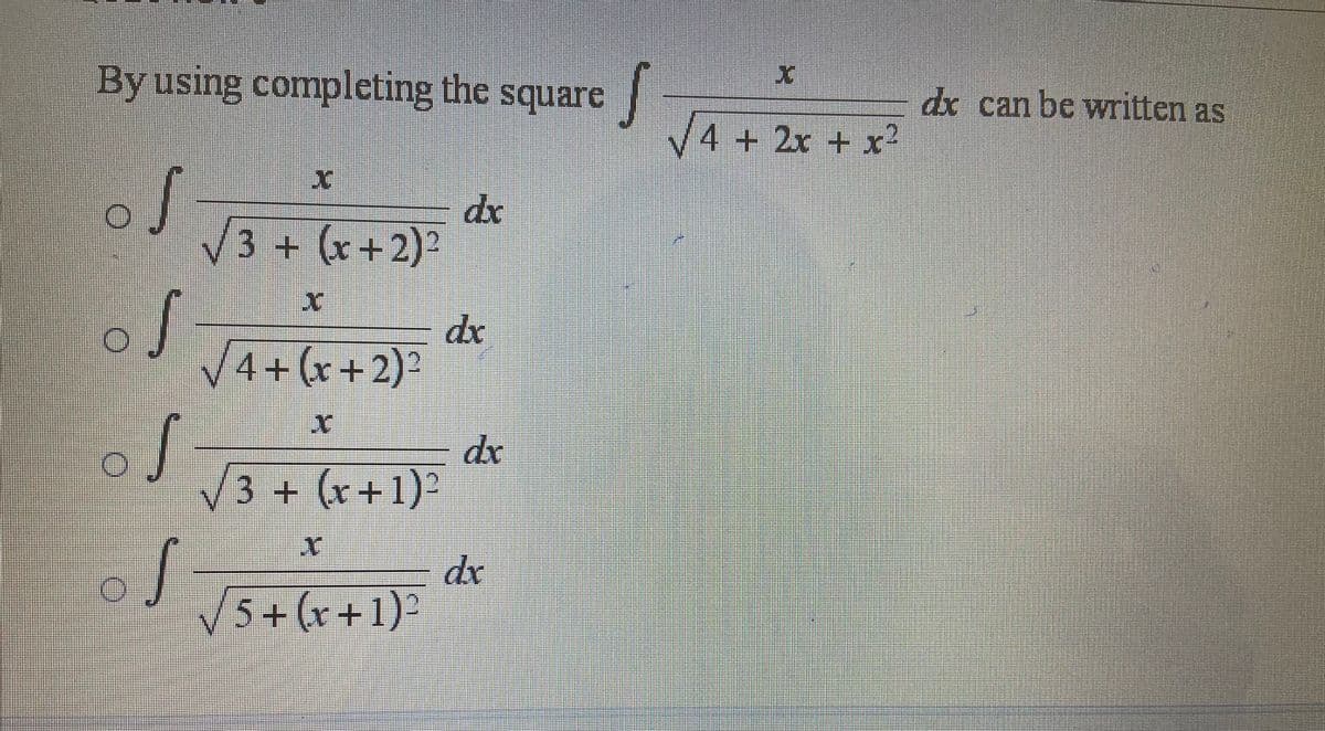 By using complcting the square
dx can be written as
V4 +2x + x²
dx
V3+ (r+2):
dx
V4+(x+2)'
了
dx
V3+(++1)
dr
5+(r+1)?
