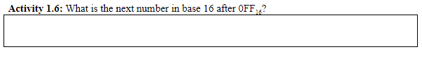 Activity 1.6: What is the next number in base 16 after OFF,6?

