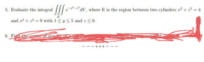 5. Evaluate the integral [V, where E is the region between two cylinders 2² +2²= 4
and 2² +2²9 with 1 ≤ y ≤ 5 and : 50.
***---