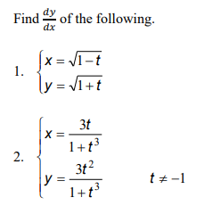 Find of the following.
dx
x = VI-t
1.
ly = VI+t
3t
X =
1+t3
3t2
y =
1+t
t + -1
2.
