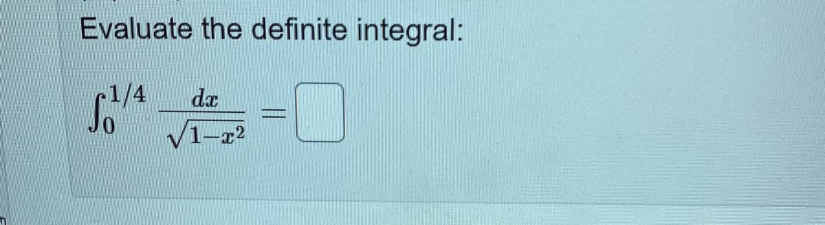 Evaluate the definite integral:
1/4
dx
V1-a2
