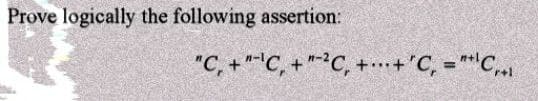 Prove logically the following assertion:
"C, +"-¹C, +2C, ++ 'C₁ = "¹C,