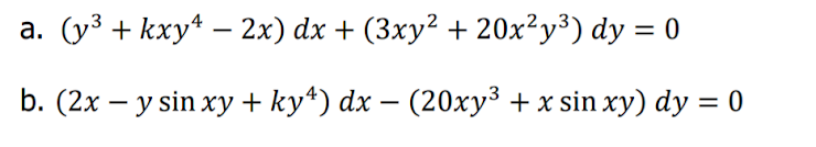 (у3 + kxy* — 2х) dx + (3хy2 + 20х?у3) dy %3D 0
а.
b. (2х — y sin xy + ky*) dx — (20хуз + x sin xy) dу %3D0
||
