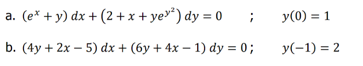 (e* + у) dx + (2 + х+ yev") dy %3D0 ;
У (0) 3D 1
а.
b. (4y + 2x - 5) dx + (бу + 4x —- 1) dy %3D 0;
У(-1) %3D 2
