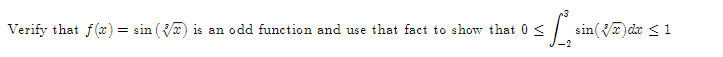 ≤ Loin(
Verify that f(x) = sin (√) is an odd function and use that fact to show that 0 ≤
sin(x) dx ≤ 1