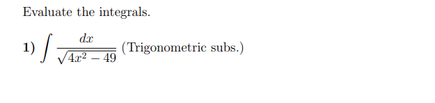 Evaluate the integrals.
d.x
1)
(Trigonometric subs.)
4x2 – 49
