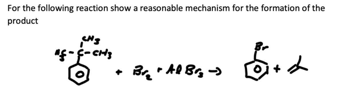 For the following reaction show a reasonable mechanism for the formation of the
product
Erd
CH3
"f-C-CH₂
• Al Brg ->
Br₂!