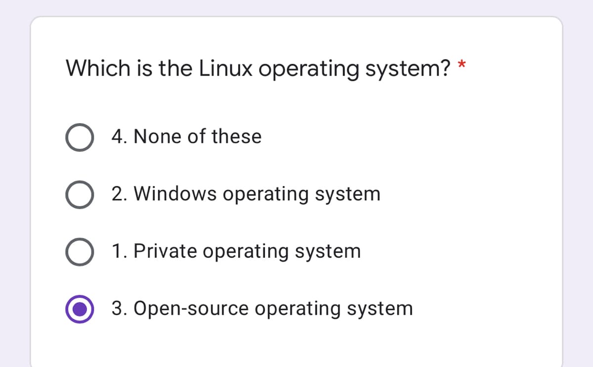 Which is the Linux operating system?
O 4. None of these
2. Windows operating system
1. Private operating system
3. Open-source operating system
