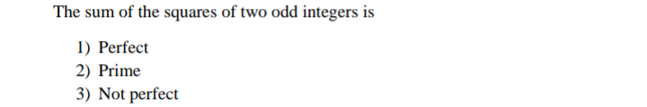 The sum of the squares of two odd integers is
1) Perfect
2) Prime
3) Not perfect
