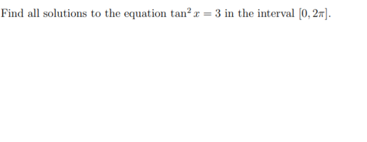 Find all solutions to the equation tan² x = 3 in the interval (0, 27].
