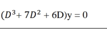 (D³+ 7D² + 6D)y = 0
