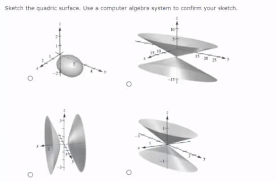 Sketch the quadric surface. Use a computer algebra system to confirm your sketch.
is 10
