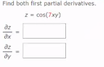 Find both first partial derivatives.
z = cos(7xy)
dz
ax
az
ду

