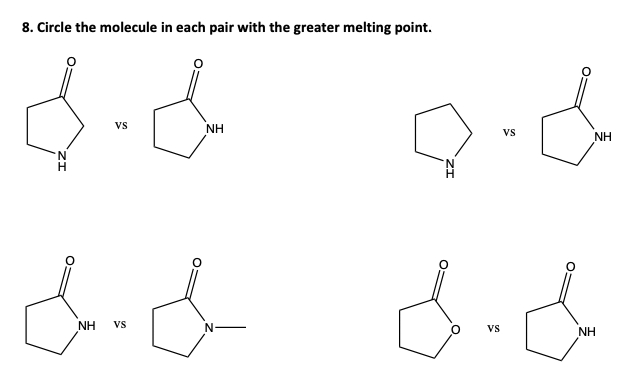 8. Circle the molecule in each pair with the greater melting point.
Vs
NH
Vs
NH
NH
Vs
Vs
NH
