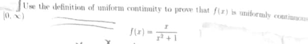 Use the definition of uniform contimuity to proe that f(x) is uniformly continuc
(0.
S(x) =
