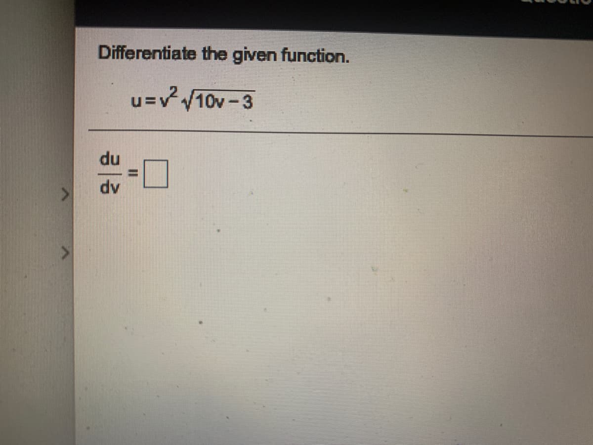 Differentiate the given function.
u=V10v -3
Ap
II

