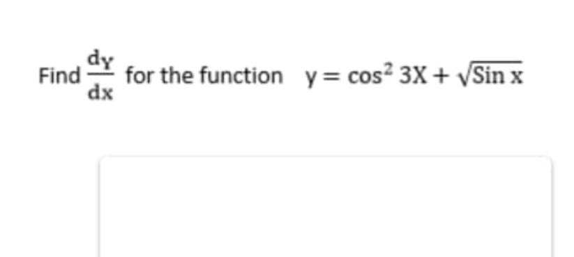 dy
Find
for the function y= cos² 3X+ vSin x
dx

