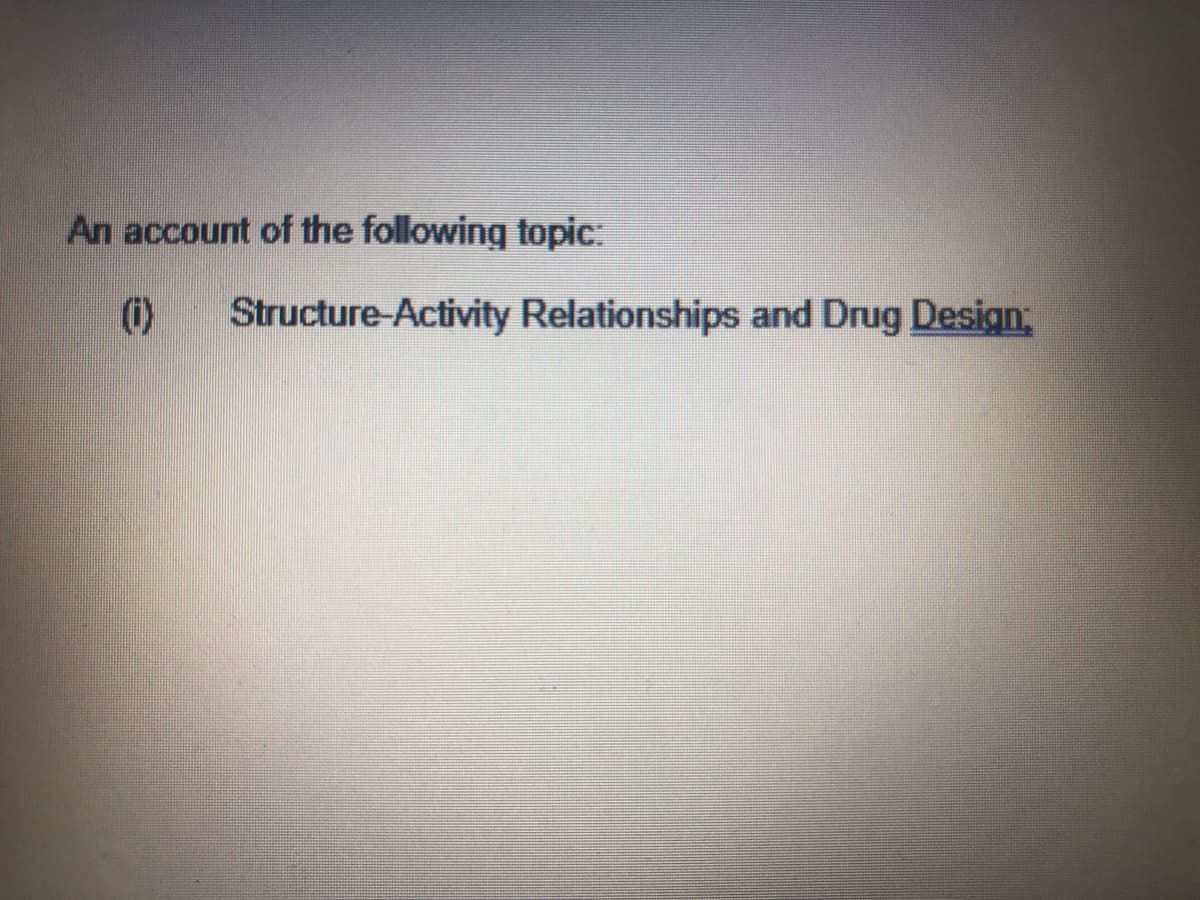 An account of the following topic:
(i)
Structure-Activity Relationships and Drug Design;
