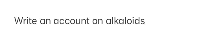Write an account on alkaloids
