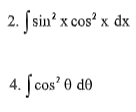 2. [sin? x cos' x dx
4. [ cos’ 0 d0
