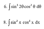 Jsin 20 cos' 0 de
8. [ sin' x cos' x dx
X
