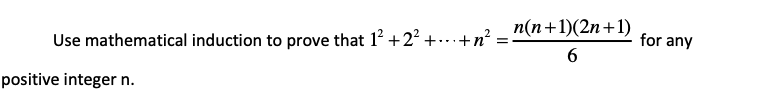 п(п+1)(2n+1)
Use mathematical induction to prove that 12 +2² +..+n?
for any
=
positive integer n.
