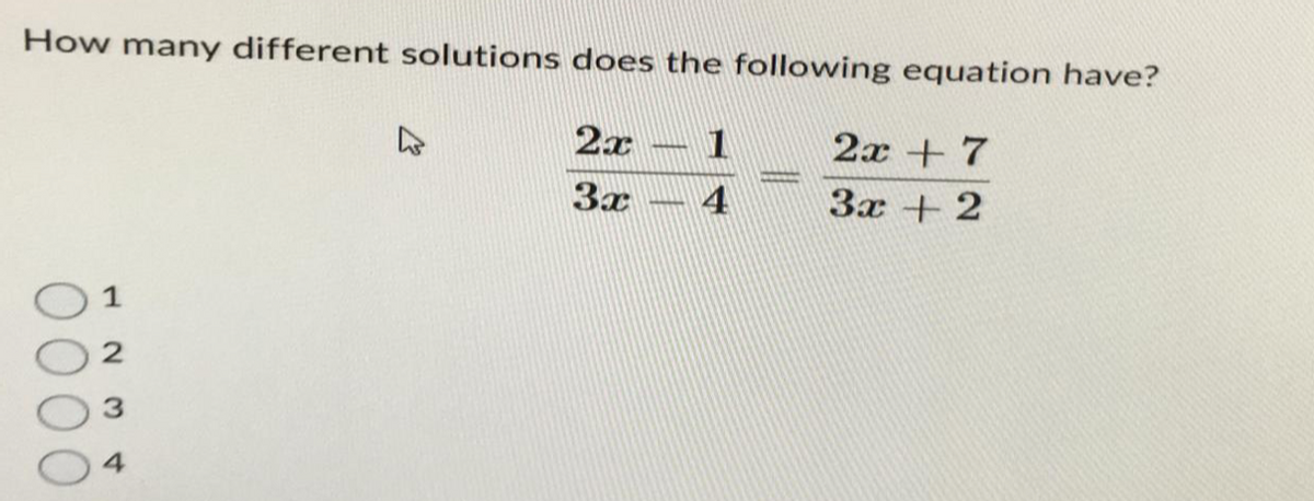 How many different solutions does the following equation have?
2x 1
2x + 7
3x
4
3x + 2
N
3
A
****