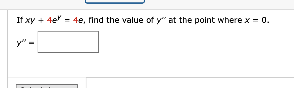 If xy + 4e = 4e, find the value of y" at the point where x = 0.
y" =
