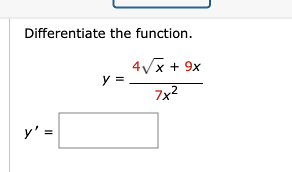 Differentiate the function.
y':
=
y =
4√x + 9x
7x²