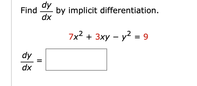 dy
by implicit differentiation.
dx
Find
7x2 + 3xy – y? = 9
dy
dx
